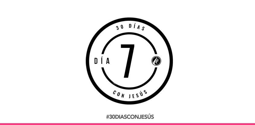 (Día 7) -30 días con Jesús