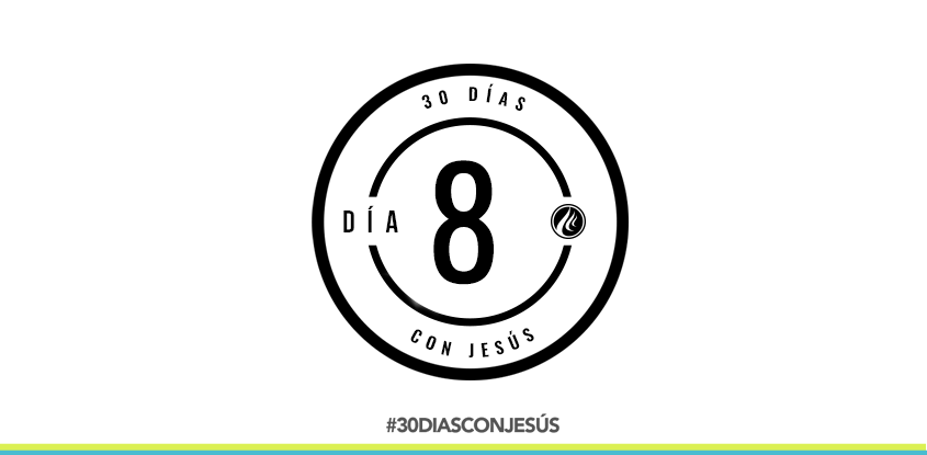 (Día 8) -30 días con Jesús
