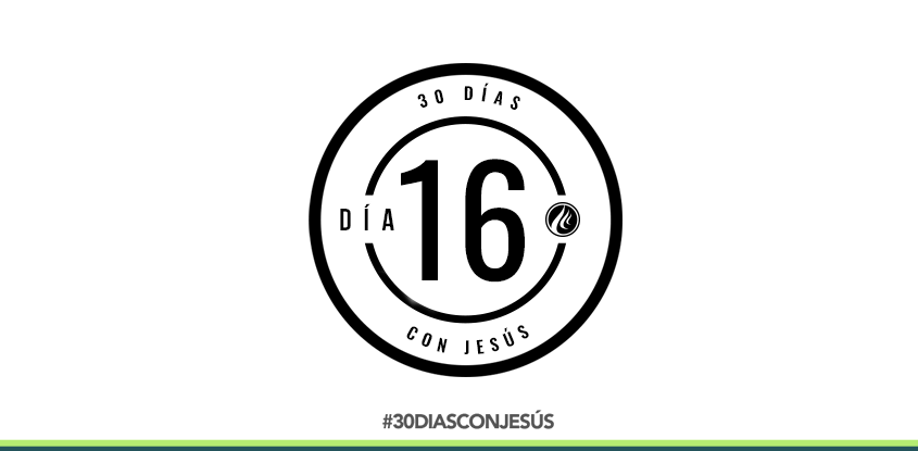 (Día 16) -30 días con Jesús