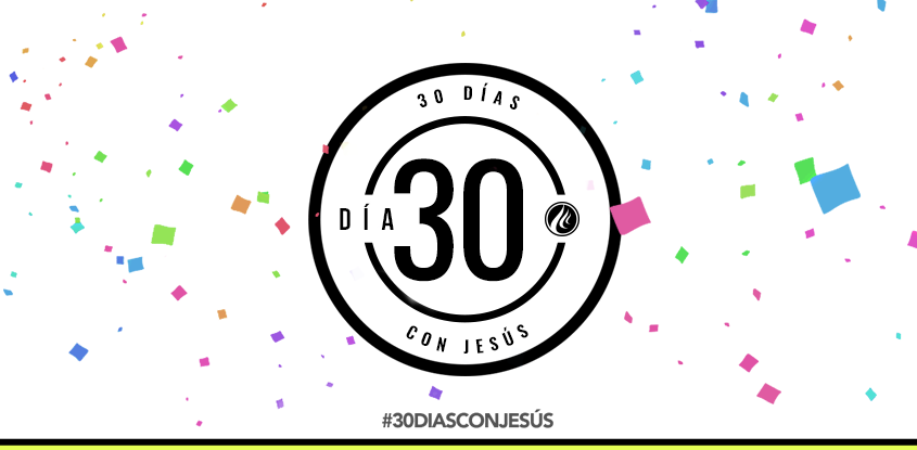 ¡Felicitaciones! hoy terminan los 30 días con Jesús