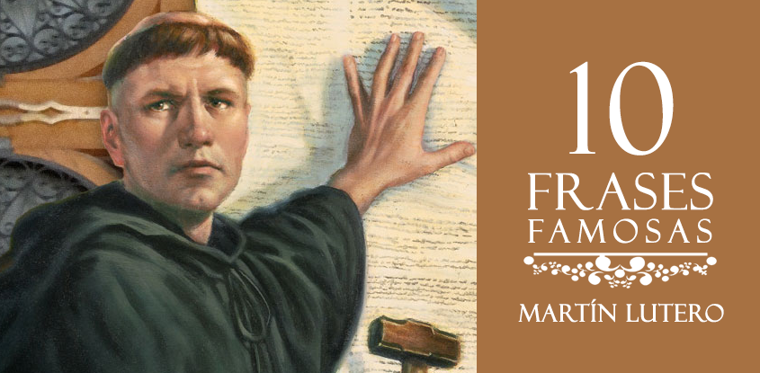 10 frases reformadoras de Martín Lutero