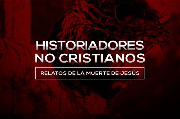 La muerte de Jesús: verdad contada por los historiadores no cristianos